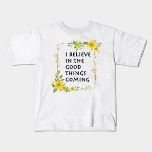 I Believe In Good Things Coming Kids T-Shirt